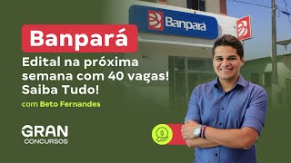 Concurso Banpará  Edital na próxima semana com 40 vagas Saiba Tudo [upl. by Nafets]