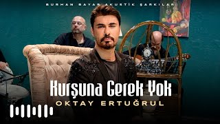 Oktay Ertuğrul  Kurşuna Gerek Yok Burhan Bayar Akustik Şarkılar [upl. by Ortensia]