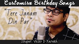 “Tere Janam Din Par”  Special Birthday Songs  Vicky D Parekh  Customise Song With Names  Hindi [upl. by Notyrb]