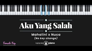 Aku Yang Salah  Mahalini x Nuca KARAOKE PIANO  FEMALE KEY [upl. by Segroeg]