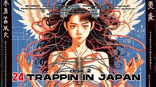 TRAPPIN IN ＪＡＰＡＮ ２４ disk 2 [upl. by Novehc]