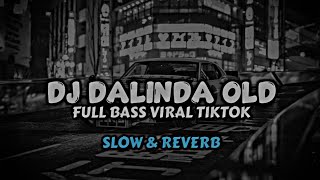 DJ DALINDA OLD 2019 FULL BASS VIRAL TIKTOK SLOW amp REVERB [upl. by Ogata]