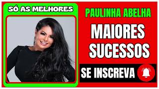 PAULINHA ABELHA AS MELHORES 2024 [upl. by Ecnahoy]