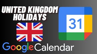 How to Add United Kingdom Holidays to Google Calendar [upl. by Baptista]