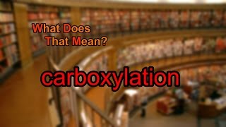 What does carboxylation mean [upl. by Ulberto]