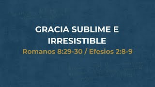 Gracia Sublime e Irresistible  Romanos 82930  Efesios 289  Rafael Aragon [upl. by Ives739]