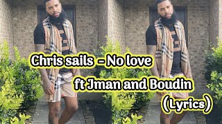 Chris Sails  No Love ft Jman amp Boudin lyrics [upl. by Eugene]