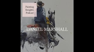 Daniel Marshall  Painting Insights Podcast  S03E15 [upl. by Jacinthe]