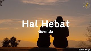 Hal Hebat  Govinda  lirik lagu [upl. by Valdas]