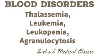 Blood Disorders Thalassemia  Leukopenia  Leukemia Agranulocytosis [upl. by Heigho]