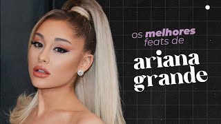 OS 10 MELHORES FEATS DE ARIANA GRANDE  minha opinião hits amp mais [upl. by Vitoria]