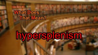 What does hypersplenism mean [upl. by Gnohc]