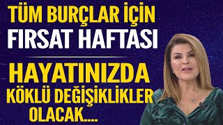 TÜM BURÇLAR İÇİN FIRSAT HAFTASI HAYATINIZDA KÖKLÜ DEĞİŞİKLİKLER OLACAK BORÇLARDAN KURTULMAK İÇİN [upl. by Aleunam56]