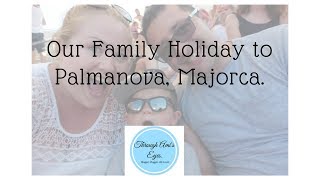 Our Family Holiday to Palmanova Majorca  Vlog [upl. by Ralf476]