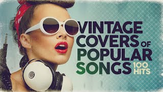 Vintage Covers Of Popular Songs 100 Hits [upl. by Lyrahc]