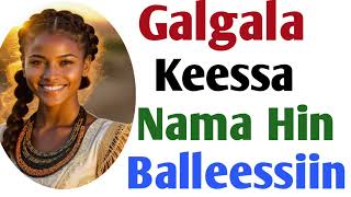 Galgala Keessa Nama Hin Balleessiin [upl. by Notrom]