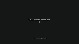 K  Cigarettes After Sex Lyrics [upl. by Schafer]