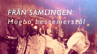 FRÅN SAMLINGEN Högbo bessemerstål [upl. by Gabriell]