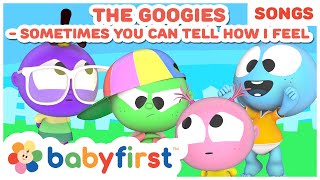 The Googies  Sometimes you can tell how I feel  New Song  Feelings song for kids  BabyFirst TV [upl. by Bilat]