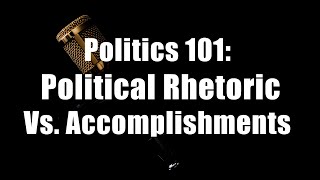 Politics 101 Political Rhetoric Vs Accomplishments DiTuro Productions LLC [upl. by Morrie]