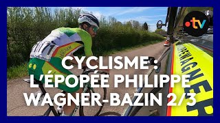 Cyclisme 23  de la HauteSaône aux routes du monde entier lépopée Philippe WagnerBazin [upl. by Eidissac]