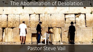 quotThe Abomination of Desolationquot Pastor Steve Vail [upl. by Samara115]