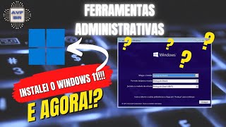 Instalei o WINDOWS 11 E AGORA Conhecendo as FERRAMENTAS ADMINISTRATIVAS do Seu Windows 11 I 2024 [upl. by Forsta762]