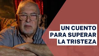 Jorge Bucay  Un cuento para superar la tristeza [upl. by Oniliuqnart]