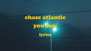 YOU TOO  Chase Atlantic Lyrics [upl. by Siraved]