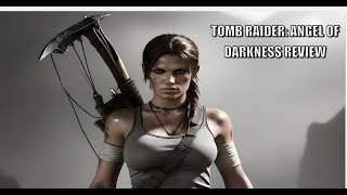 The Fallen Angel of Darkness Tomb Raider Angel of Darkness Review [upl. by Yrret]