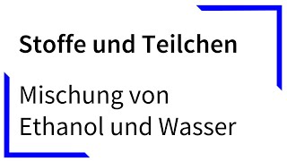 Mischung von Ethanol und Wasser  Stoffe und Teilchen [upl. by Repsaj]