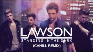 LAWSON  STANDING IN THE DARK CAHILL REMIX [upl. by Nosydam]