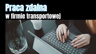 Praca zdalna w firmie transportowej czy to ma sens [upl. by Palestine940]