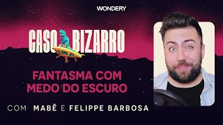 Fantasma com medo do escuro com Felippe Barbosa  Caso Bizarro [upl. by Nerin]