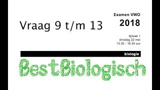 Biologie examen VWO 2018 eerste tijdvak vraag 9 tm 13 [upl. by Aurilia393]