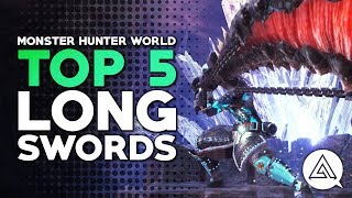 Monster Hunter World  Top 5 Long Swords [upl. by Arjun]