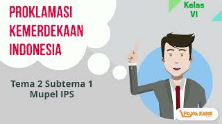 Proklamasi Kemerdekaan Indonesia Tema 2 Subtema 1 IPS Kelas 6 SD [upl. by Ynnor]