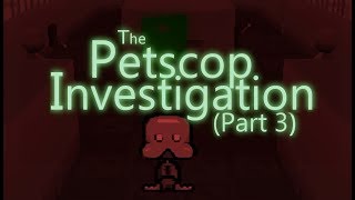 The Petscop Investigation  Part 3 [upl. by Nnylireg497]