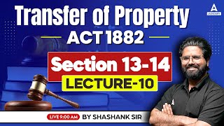 Transfer of Property Act 1882  Sections 1314  Lecture10  By Shashank Sir [upl. by Libre353]