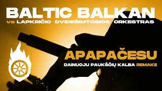 Baltic Balkan vs Lapkričio Dvidešimtosios Orkestras  Apapačėsu Dainuoju paukščių kalba Remake 24 [upl. by Arukas]