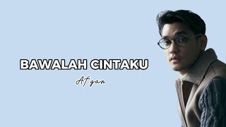 Bawalah Cintaku  Afgan Lirik [upl. by Simmons]