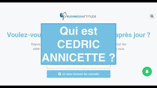 Cedric Annicette qui estil Appel à avis et témoignages sur businessattitudefr [upl. by Brost]