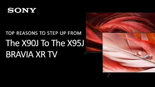 Sony  Top Reasons To Step Up To The X95J From The X90J [upl. by Newkirk]