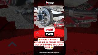 🔥 PART 2  Ultimate Guide to Replacing 8K Trailer Axles  StepbyStep Tips You Cant Miss 🔥 [upl. by Towny]