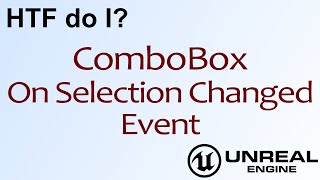 HTF do I Use the Combo Box OnSelectionChanged Event in UMG  UE4 [upl. by Egidio]