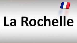 How to Pronounce La Rochelle French City [upl. by Kushner]