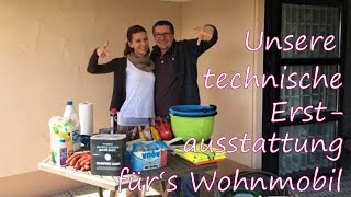 Unsere technische Erstausstattung für unser WOHNMOBIL [upl. by Suki]