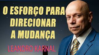 O esforço para direcionar a Mudança  Leandro Karnal [upl. by Petronia552]