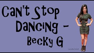 Cant Stop Dancing With Lyrics  Becky G [upl. by Susan685]