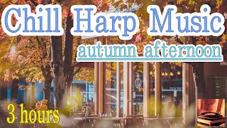 Chill Harp Music 🎧  for relax on an autumn afternoon  3 hours 🎵  to relax  sleep  work to [upl. by Viguerie]